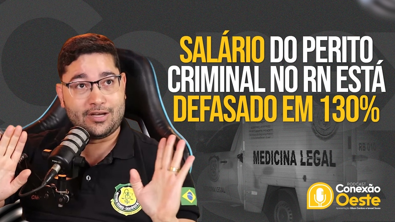 Clélio Soares: Salário do perito criminal no RN está defasado em 130%