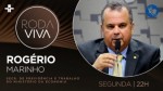 RogÃ©rio Marinho Ã© o entrevistado do Roda Viva