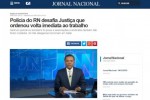 Globo torce pela prisÃ£o dos policiais militares e civis do RN por "descumprirem ordem judicial"