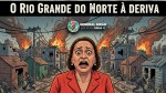 Artigo: Rio Grande do Norte à deriva: O retrato de uma gestão que falhou